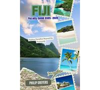 Fiji Travel Guide 2025-2026: Explore Paradise Beyond the Postcards