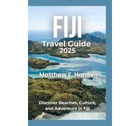 Fiji Travel Guide 2025: Discover beaches, culture and adventure in fiji