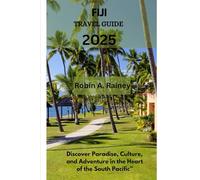 FIJI TRAVEL GUIDE 2025: Discover Paradise, Culture, and Adventure in the Heart of the South Pacific”