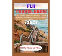 FIJI TRAVEL GUIDE 2025: The Complete Guide to Fiji’s Islands, Culture, Adventure & Hidden Paradises of the South Pacific