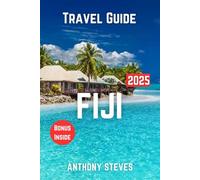 FIJI TRAVEL GUIDE 2025: The Ultimate Guide to Melanesia’s Natural Wonders, Hidden Gems, Cultural Treasures and authentic experience
