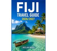 FIJI TRAVEL GUIDE 2026/2027: Beaches, Villages, Transport, and Practical Itineraries