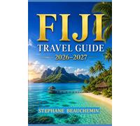 Fiji Travel Guide 2026-2027: Discover Paradise Beaches, Luxury Resorts, Coral Reefs and Island Life