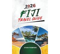 FIJI TRAVEL GUIDE 2026: Coral Reefs, Island Resorts, Nadi & Suva, Snorkeling Adventures & Fijian Culture