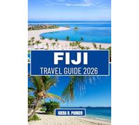 FIJI TRAVEL GUIDE 2026: Discover Pristine Beaches, Vibrant Coral Reefs, and Cultural Gems: An All-in-One Manual for Island Hopping, Family Adventures, and Romantic Escapes