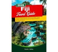 FIJI Travel Guide 2026: Discover Pristine Beaches, Vibrant Coral Reefs, Unique Culture, Adventurous Activities and Tropical Paradise in the Oceania Islands
