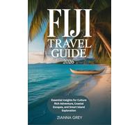 Fiji Travel Guide 2026: Essential Insights for Culture Rich Adventure, Coastal Escapes, and Smart Island Exploration