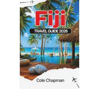 FIJI TRAVEL GUIDE 2026: Explore South Pacific Islands, Itineraries, Beaches, Transportation, Accommodation, Culture, Food, Activities, and Practical Tips for Planning Your Trip