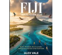 FIJI TRAVEL GUIDE 2026: Explore the Islands, Discover Paradise, and Experience the Heart of the South Pacific