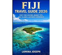 FIJI TRAVEL GUIDE 2026: FIRST-TIME VISITORS, BUDGET TIPS, BEST ISLANDS & AUTHENTIC EXPERIENCES (BEYOND THE SUMMIT)