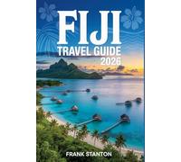 Fiji Travel Guide 2026: The updated companion for experiencing the Melanesian Paradise