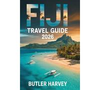 Fiji Travel Guide 2026: Ultimate Island Hopping Companion - Beaches, Hidden Gems, Culture, Diving & Budget Tips for Mamanuca, Yasawa, Taveuni, Coral Coast & Beyond (Baecation to the World)