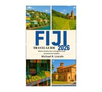 FIJI TRAVEL GUIDE 2026: Where Smiles Are Contagious and Sunsets Are Golden