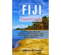 FIJI Travel Guide: Explore the Islands, Embrace the Culture, and Experience Paradise Like Never Before