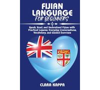 FIJIAN LANGUAGE FOR BEGINNERS: Speak, Read, and Understand Fijian with Practical Lessons, Everyday Conversations, Vocabulary, and Guided Exercises (Language Mastery Guides)