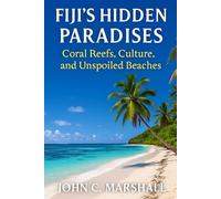 FIJI'S HIDDEN PARADISES: Coral Reefs, Culture, and Unspoiled Beaches