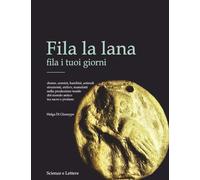 Fila la lana fila i tuoi giorni. Donne, uomini, bambini, animali, strumenti, ateliers, manufatti nella produzione tessile del mondo antico tra sacro e profano
