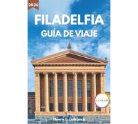 FILADELFIA GUÍA DE VIAJE 2026: De Wissahickon a Passyunk con lugares históricos, cocina local, barrios y consejos prácticos