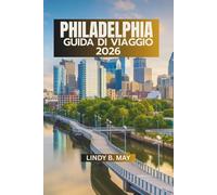 FILADELFIA GUIDA DI VIAGGIO 2026: Più di una semplice destinazione - una città che si sperimenta, non solo si visita.