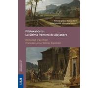 Filalexandros: La última frontera de Alejandro: Homenaje al profesor Francisco Javier Gómez Espelosín: 93 (Obras colectivas Humanidades)