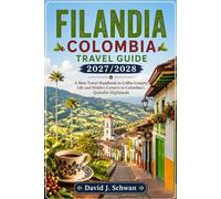 Filandia Colombia Travel Guide 2027/2028: A Slow Travel Handbook to Coffee Country Life and Hidden Corners in Colombia’s Quindío Highlands