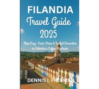 Filandia Travel Guide 2025: Slow Days, Scenic Views & Soulful Encounters in Colombia’s Coffee Highlands