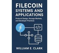Filecoin Systems and Applications: Protocol Design, Storage Markets, and Developer Practices
