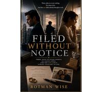 Filed Without Notice: What the Divorce Left Behind: Three Sides to Every Ending. No Clean Exits. And the One Child Nobody Thought to Ask.