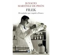 Filek. El estafador que engañó a Franco | Ignacio Martínez De Pisón