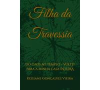 Filha da Travessia: Do Caos ao Templo - Voltei para a minha casa INTEIRA