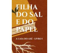 FILHA DO SAL E DO PAPEL: A CASA DO AXÉ - LIVRO I (A CASA DO AXÉ (ÀṢẸ): O Livro dos Nomes)