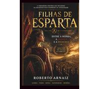 FILHAS DE ESPARTA: Entre a honra, a guerra e a memoria da Grécia Antiga