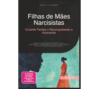 Filhas de Mães Narcisistas: Curando Feridas e Reconquistando a Autonomia (Narcisismo)