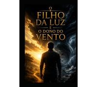 Filho da luz: e o dono do vento (Crônicas da porta queimada, por francisco de sousa pimentel)