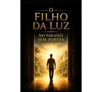 Filho da luz: no paraiso sem portas (Crônicas da porta queimada, por francisco de sousa pimentel, filho da luz)