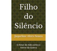 Filho do Silêncio: O Amor de mãe contra o horror da Guerra