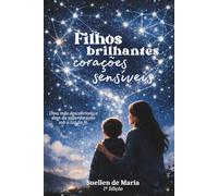 Filhos Brilhantes Corações Sensíveis: Uma mãe descobrindo o dom da superdotação sob a luz da fé