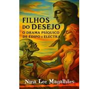 Filhos do Desejo: o drama psíquico de Édipo e Electra - quando o amor encontra a Lei e a Lei funda o sujeito