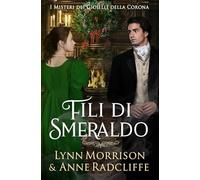 Fili di Smeraldo: Un accogliente giallo Regency nella vibrante Londra dei Bridgerton (I Misteri dei Gioielli della Corona)