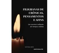 Filigranas de crônicas, pensamentos e afins - Um convite à reflexão em tempos voláteis
