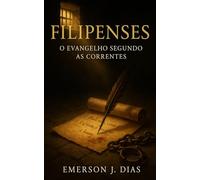 Filipenses: O Evangelho Segundo as Correntes