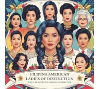 Filipina American Ladies Of Distinction: Trailblazers In American History
