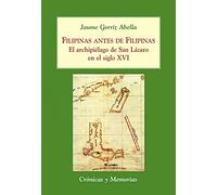 Filipinas antes de Filipinas: El archipiélago de San Lázaro en el siglo XVI (Crónicas y Memorias)