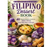 Filipino Dessert Book: 40 Traditional & Tropical Sweet Treats: From Halo-Halo to Bibingka (Sweet Traditions Around the World)