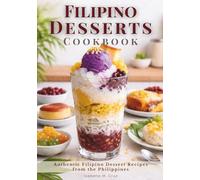 Filipino Desserts Cookbook: Authentic Filipino Dessert Recipes from the Philippines