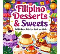 Filipino Desserts & Sweets Bold & Easy Coloring Book for Adults: Simple Large Print Filipino Dessert Designs for Relaxation, Stress Relief, Mindfulness, and Creative Fun (Snacks & Treats Coloring)