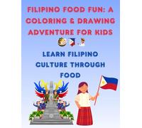 Filipino Food Fun: A Coloring & Drawing Adventure for Kids: Learn Filipino Culture Through Food