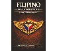 Filipino for Beginners Word Search Book: Learn Filipino in a Large Print Book with 100 Puzzles and 2000 Unique Words on Tagalog for Beginners, Filipino Workbook, and Philippines Travel Guide