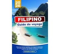 FILIPINO Guide de voyage 2026: Découvrez des îles magnifiques, des plages de sable blanc, une culture vibrante, des cascades cachées et une faune unique au cœur de l'Asie du Sud-Est