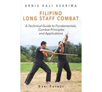 Filipino Long Staff Combat: A Technical Guide to Fundamentals, Combat Principles, and Applications: 2 (WARRIORS OF THE PHILIPPINES)